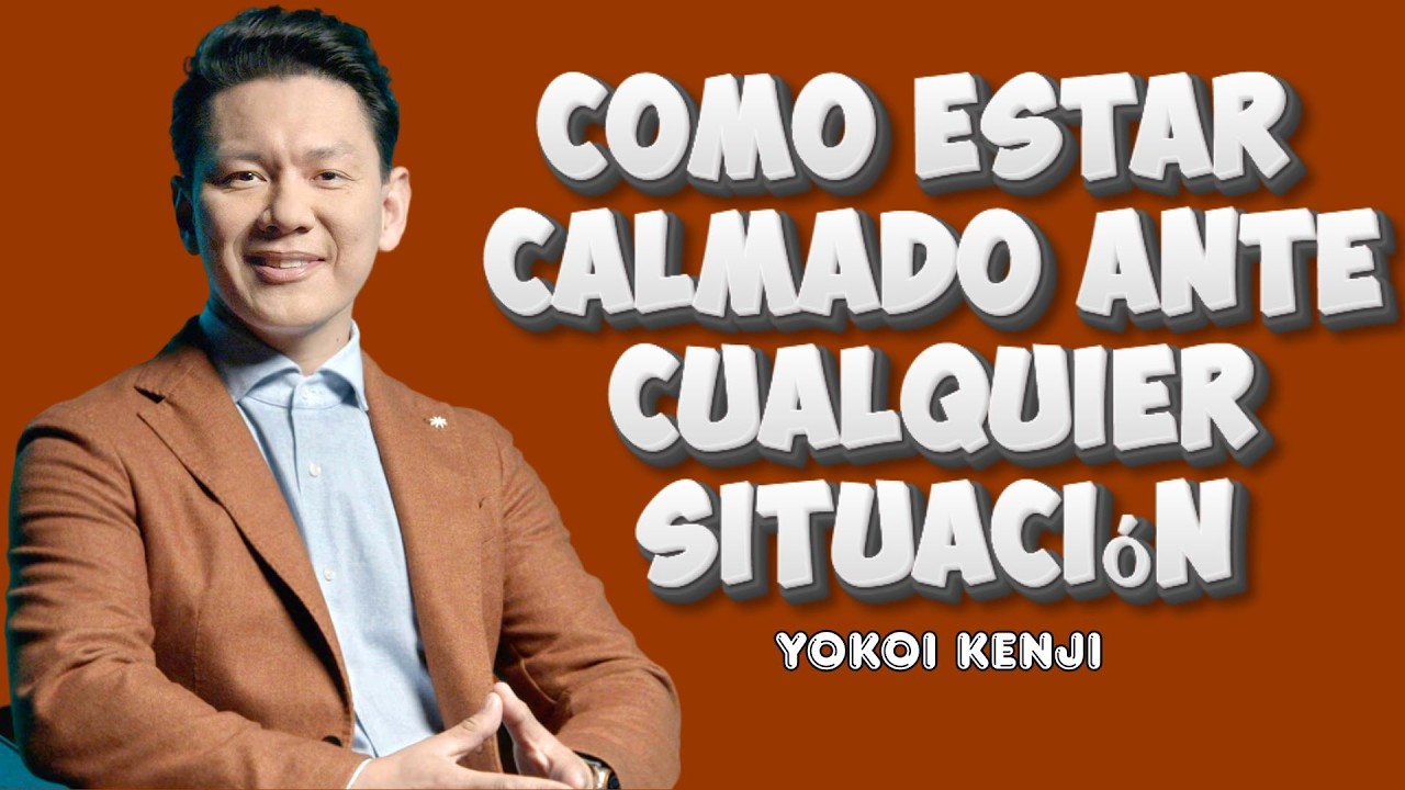 YOKOI KENJI | COMO ESTAR CALMADO ANTE CUALQUIER SITUACIÓN