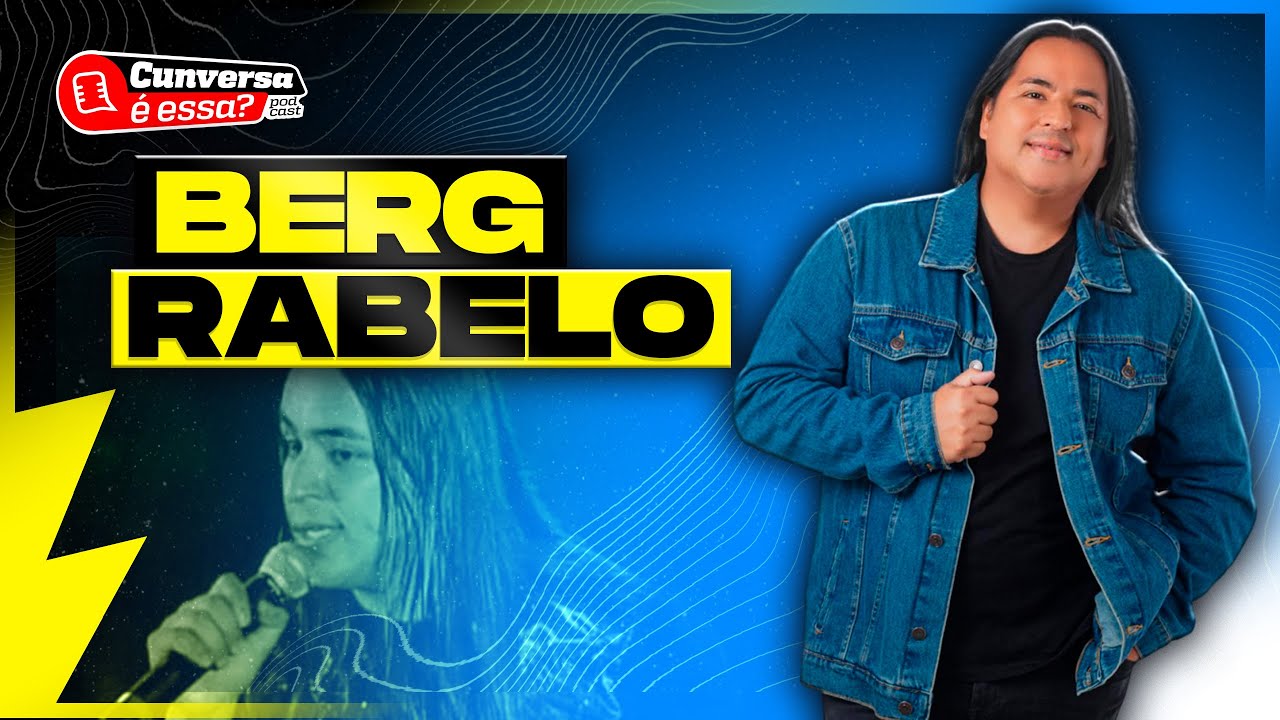 BERG RABELO - Cunversa &eacute; essa Podcast.