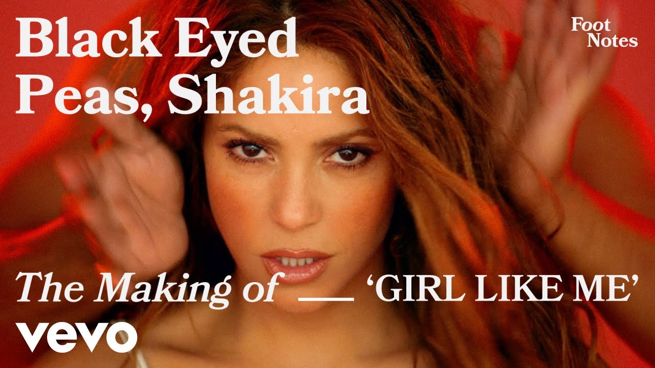The Black Eyed Peas - The Making of 'GIRL LIKE ME' | Vevo Footnotes ft. Shakira