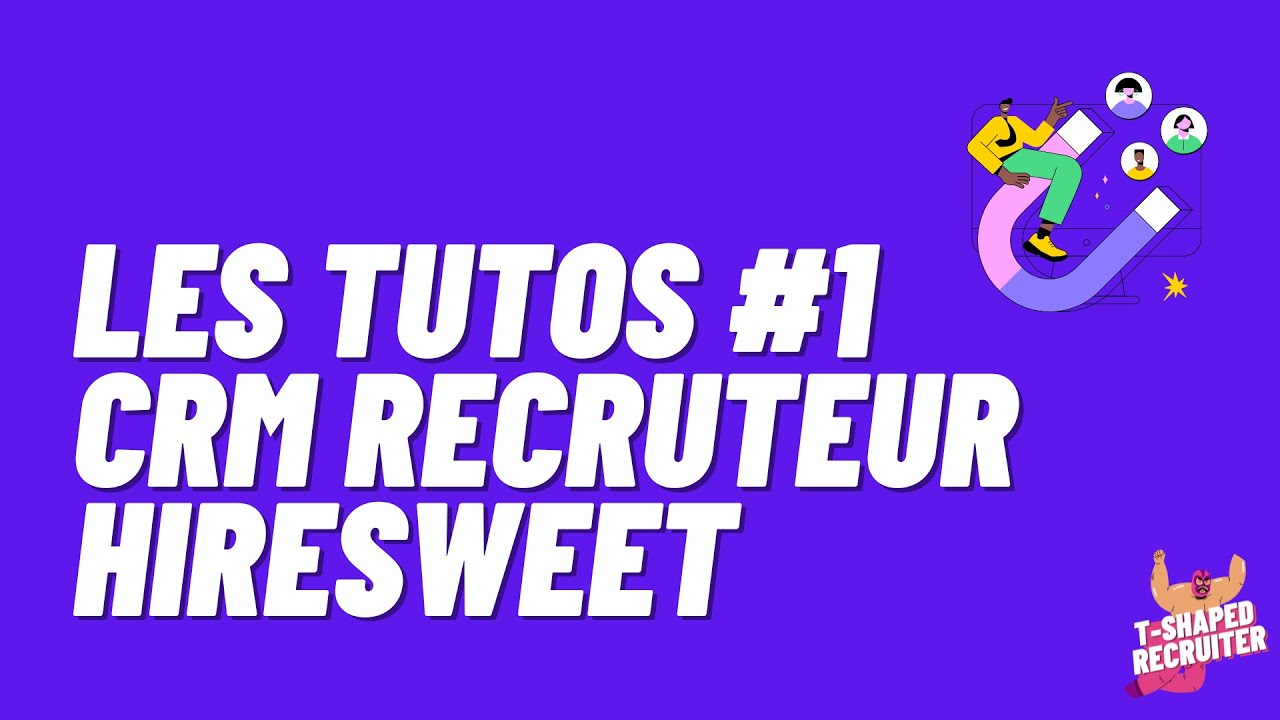 Les tutos Tshaped #1 - CRM Candidat - HireSweet