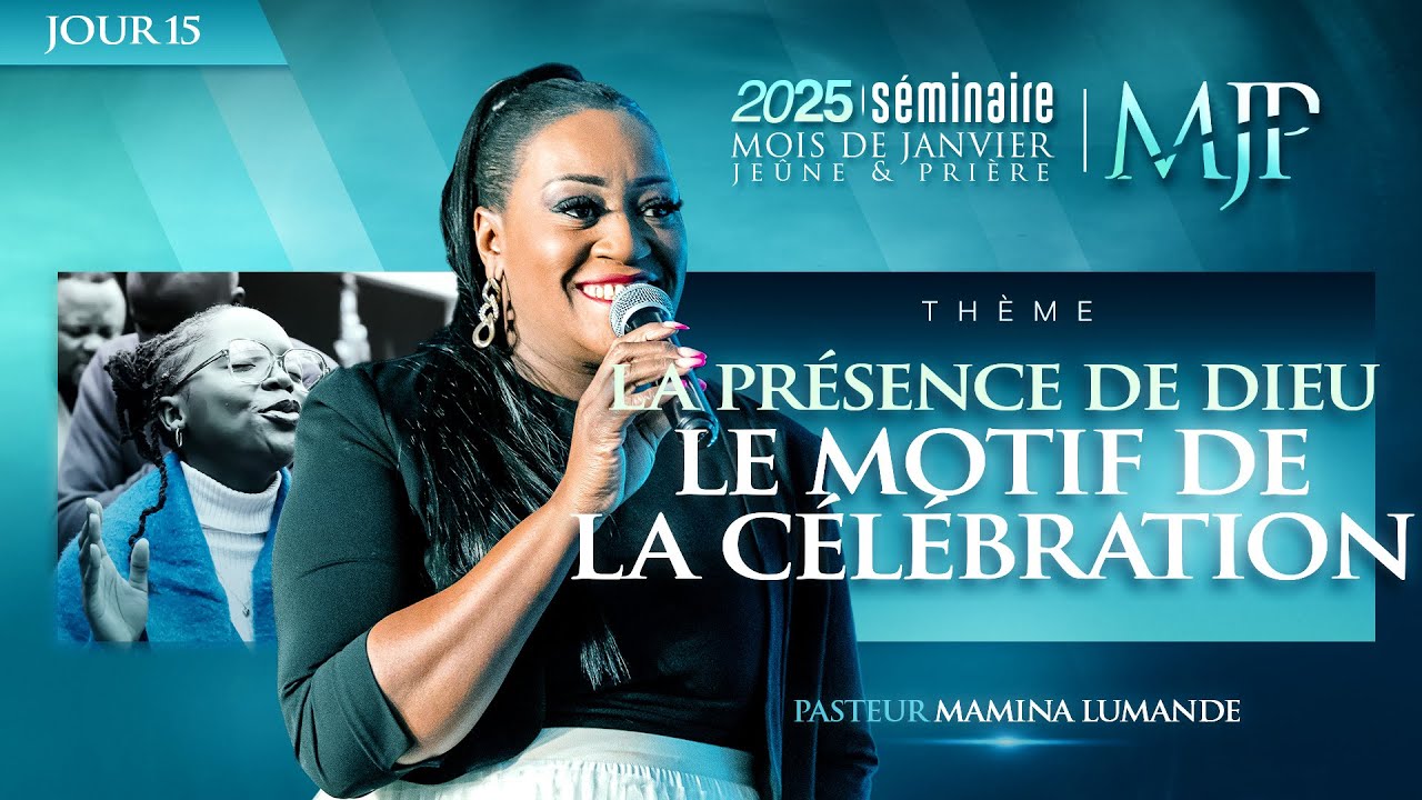 [SÉMINAIRE MJP 2025 •J15] : La présence de Dieu, le motif de la célébration - Pst Mamina LUMANDE