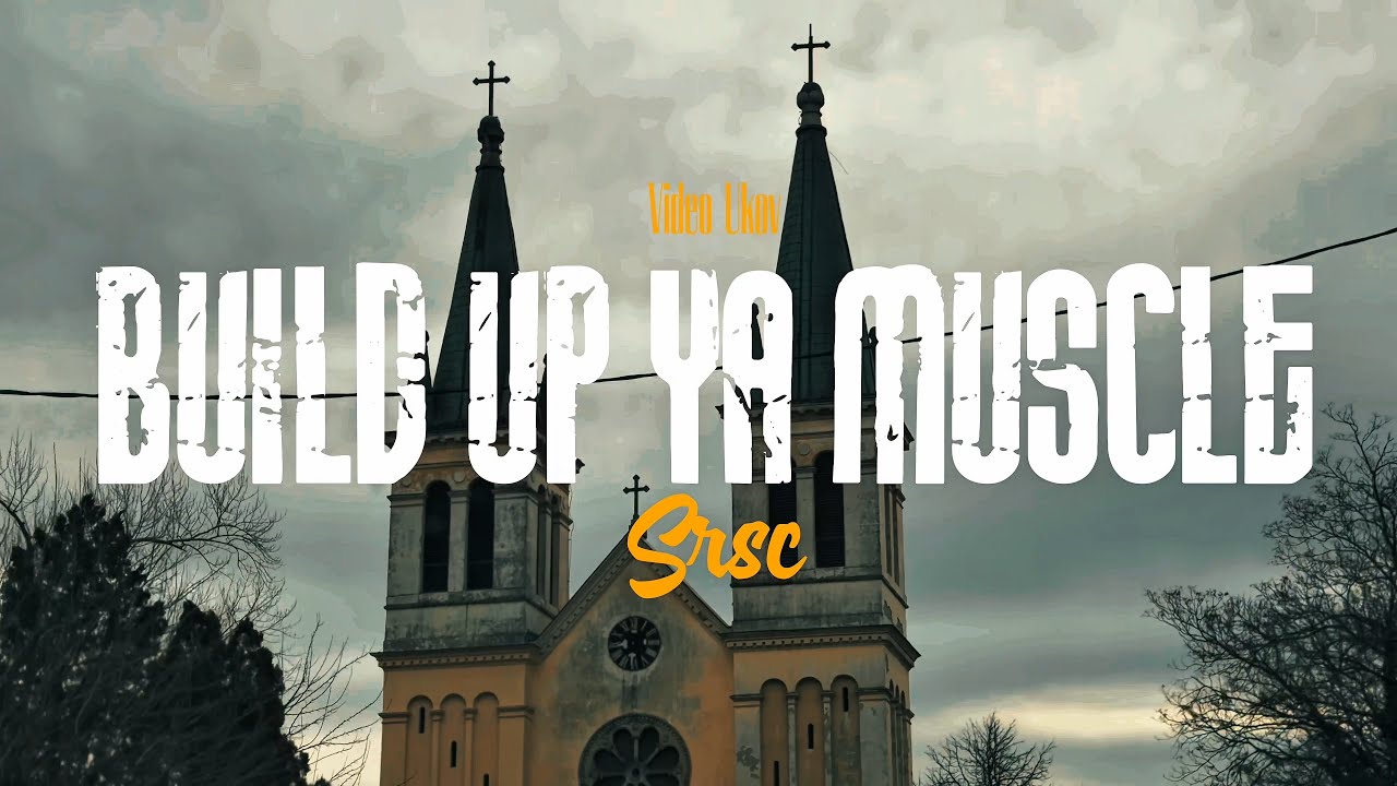 SRSC - Build Up Ya Muscle ( Official music video )