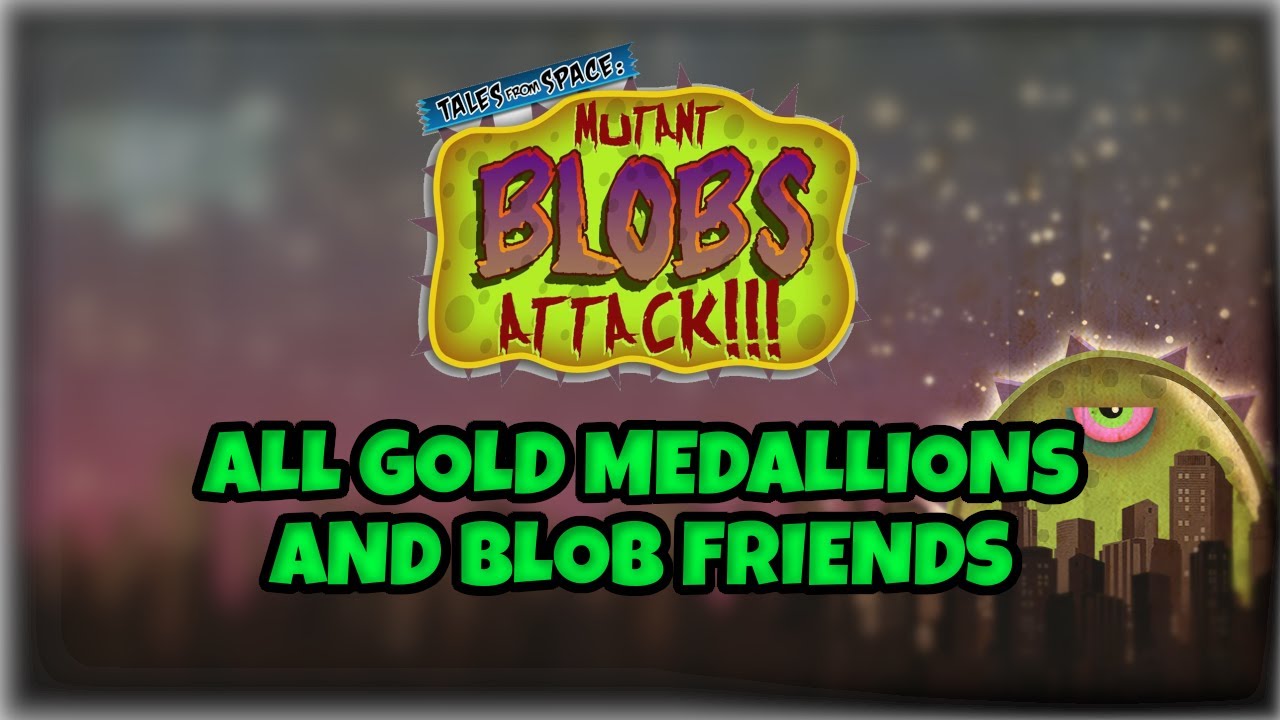 [Tales From Space: Mutant Blobs Attack] - All Gold Medallions and Blob Friends!