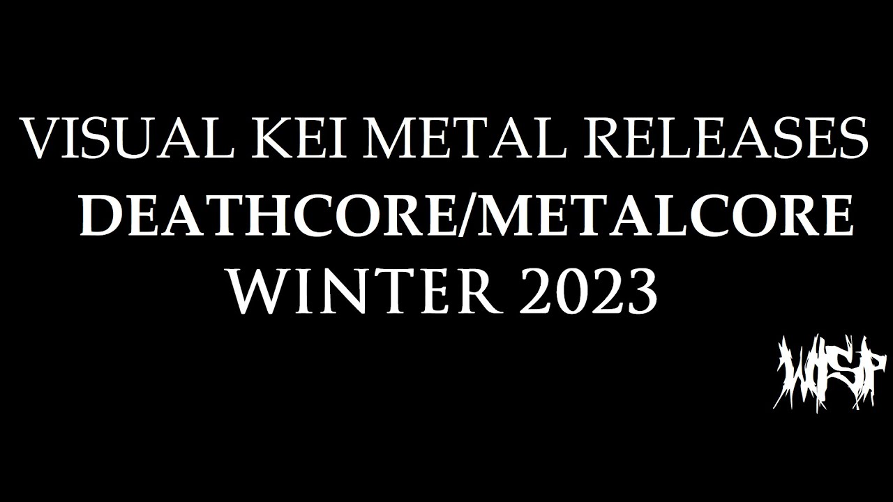 VISUAL KEI METAL MV RELEASES| WINTER 2023 | METALCORE/DEATHCORE