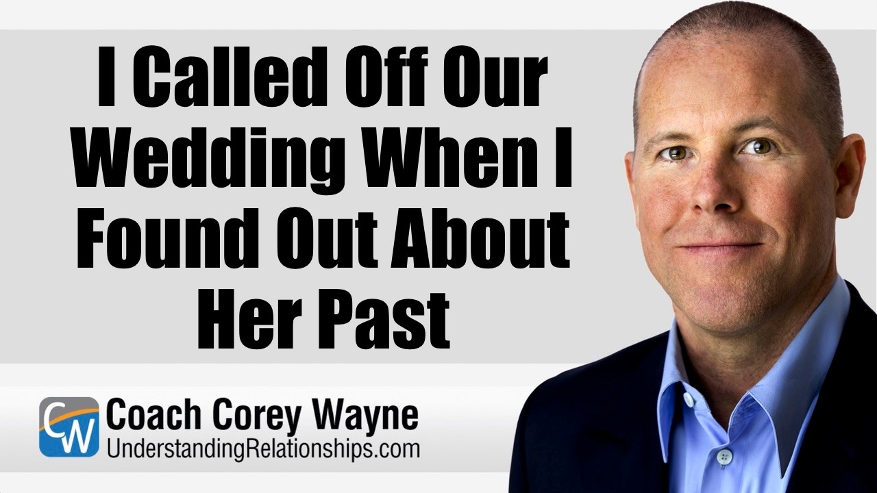 I Called Off Our Wedding When I Found Out About Her Past