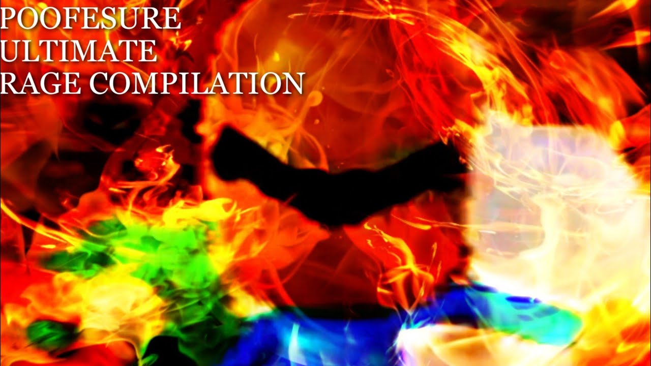 Poofesure Ultimate Rage Compilation