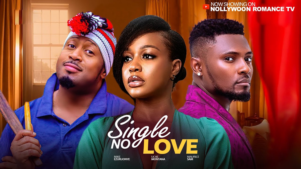 SINGLE NO LOVE - MAURICE SAM, UCHE MONTANA, MIKE EZURUONYE, 2026 Latest Trending Nigerian Movies