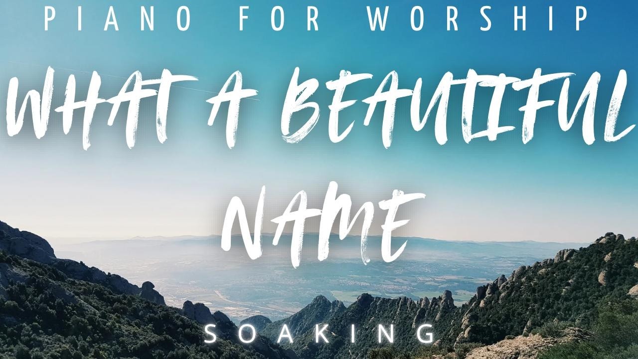 WHAT A BEAUTIFUL NAME/1 HOUR/PIANO FOR WORSHIP/NO ADS/INSTRUMENTAL FUND FOR PRAYER/SOAKING