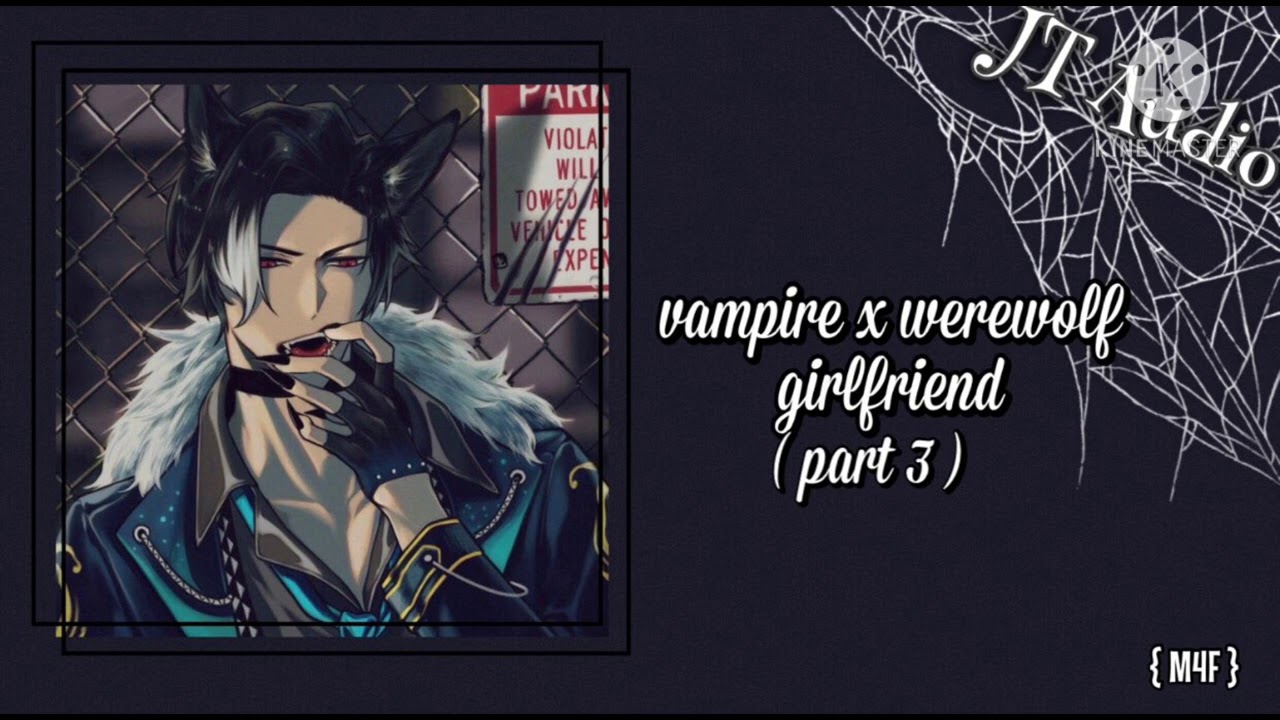 Vampire x Werewolf Girlfriend Part 3 [M4F]