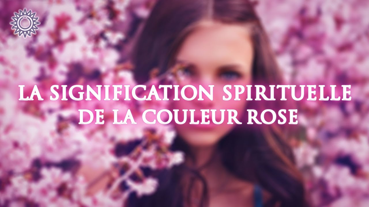 🎨 LA SIGNIFICATION SPIRITUELLE DE LA COULEUR ROSE