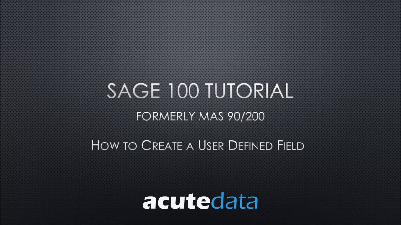 Sage 100 - How to create a User Defined Field or Custom Field
