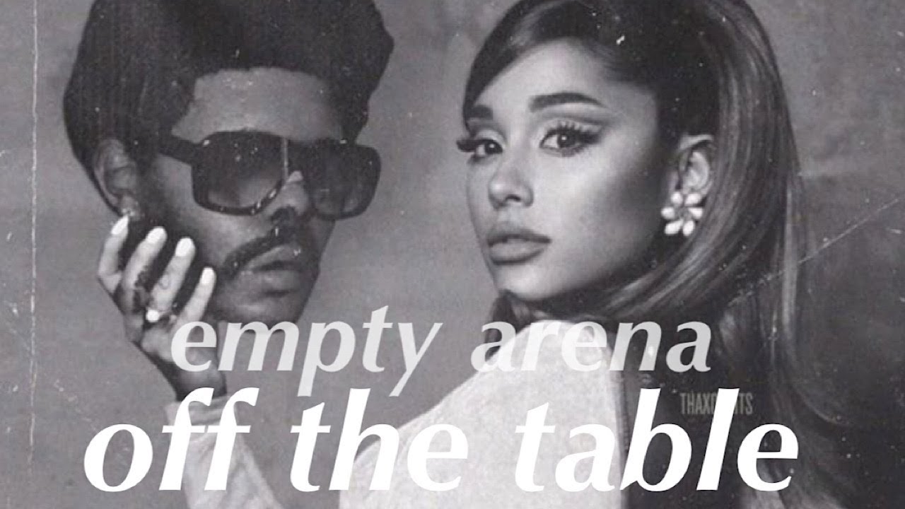 off the table - Ariana Grande, The Weeknd (Empty Arena)