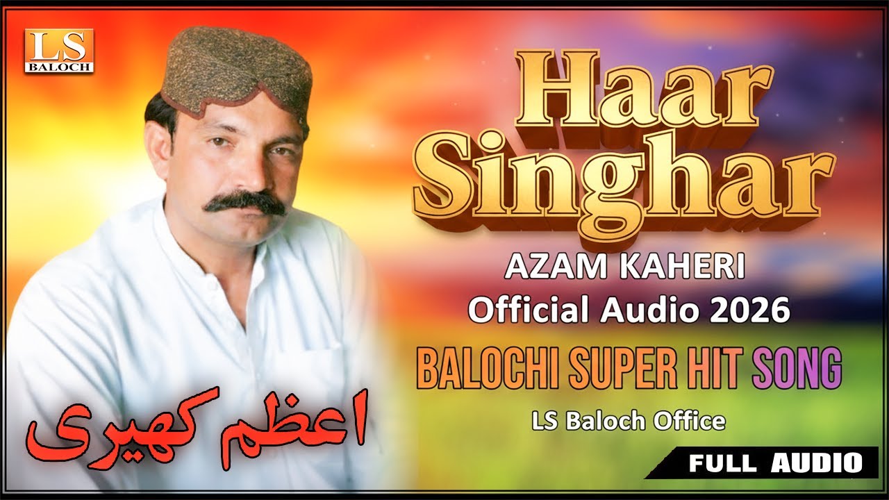 Haar Singhar | Azam Kaheri | New Balochi Song 2026 | Official Audio