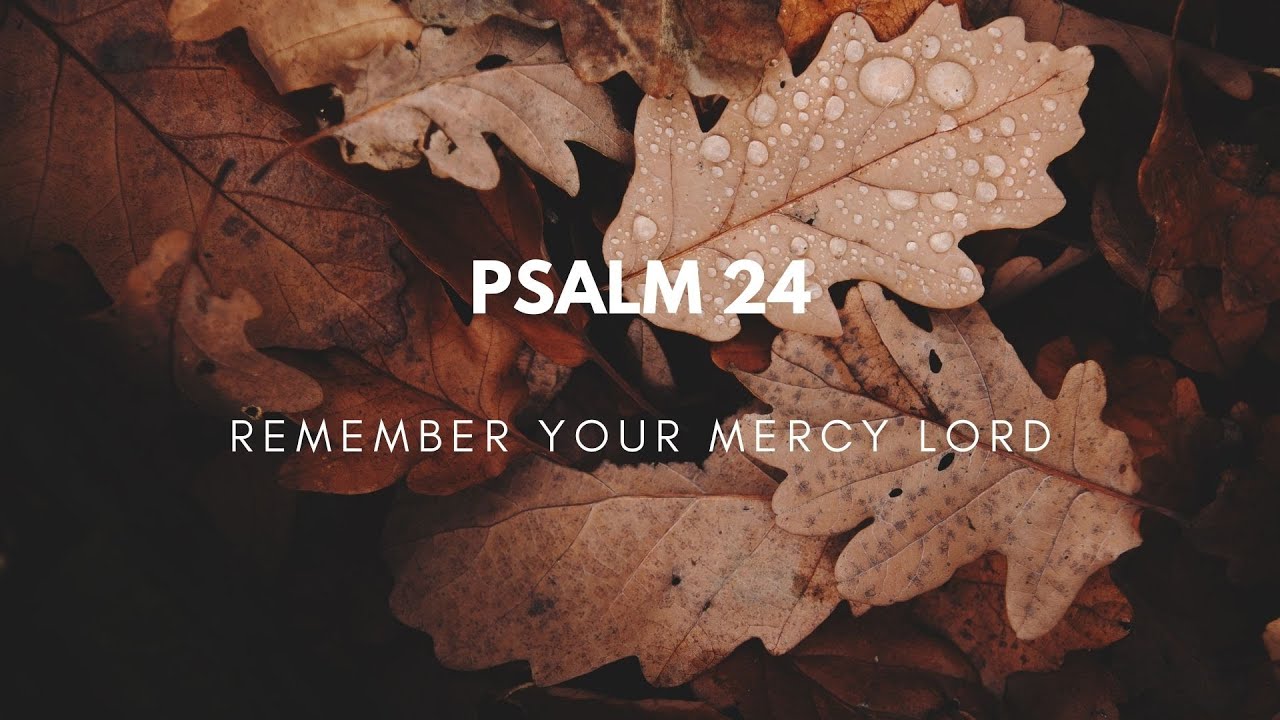 Responsorial Psalm 24| Remember Your Mercy Lord