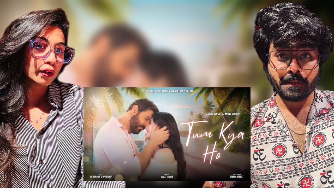 Tum Kya Ho Song Reaction | Arijit Singh I Ankit Tiwari I John A I Sanjeeda I Abhay I Preet&Srman