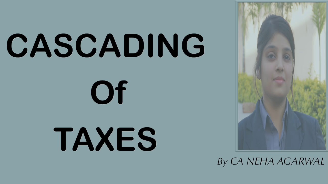 Cascading of Tax | Problem in the earlier indirect tax structure | Need For GST Implementation