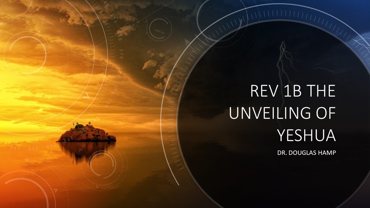 Rev 1b - The Unveiling Yeshua the King - The Way Congregation