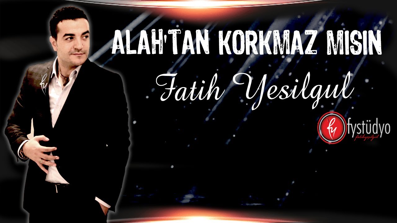Fatih YEŞİLGÜL - 2014 Allah'tan Korkmaz mısın