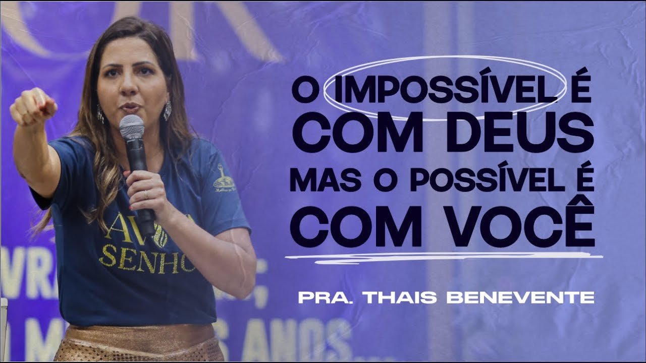 O IMPOSS&Iacute;VEL &Eacute; COM DEUS, MAS O POSS&Iacute;VEL &Eacute; COM VOC&Ecirc; | Thais Benevente