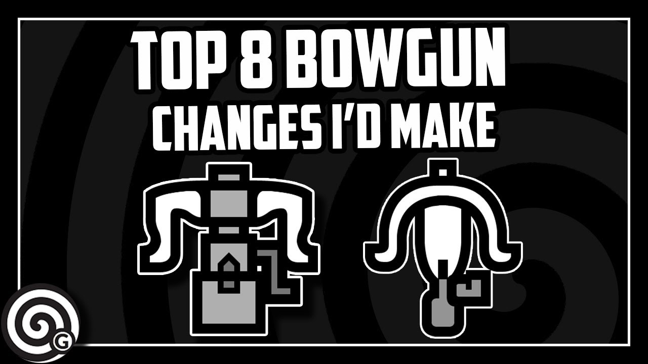 Top 8 Things I'd Change about Bowguns - Monster Hunter World