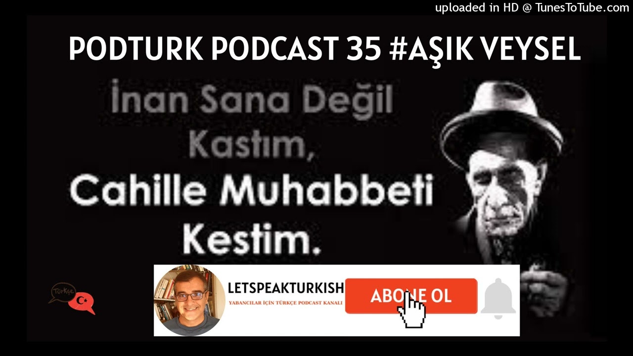 PODTURK PODCAST 35 # AŞIK VEYSEL- INTERMEDIATE TURKISH