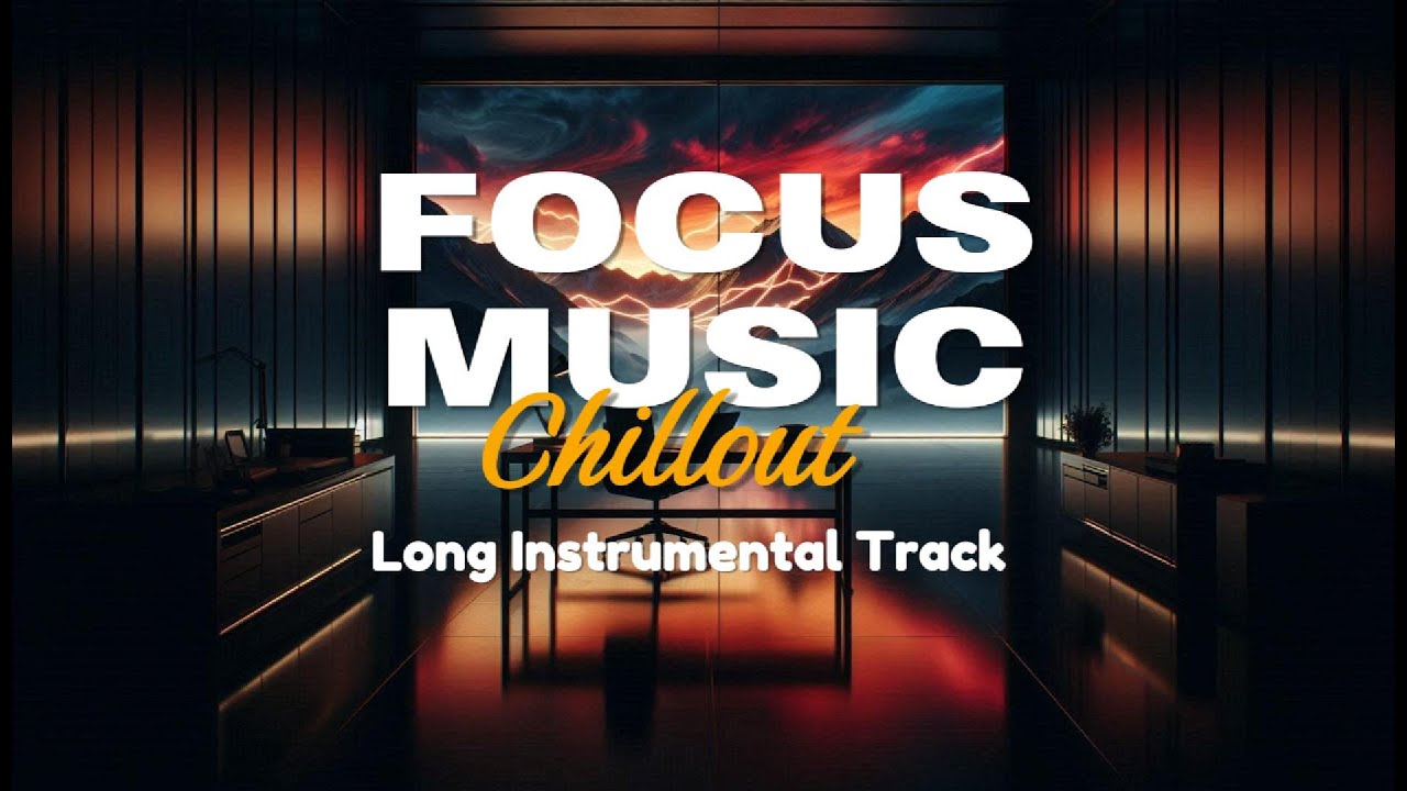 World Chillout Instrumental Mix: 40 Minutes of Deep Focus