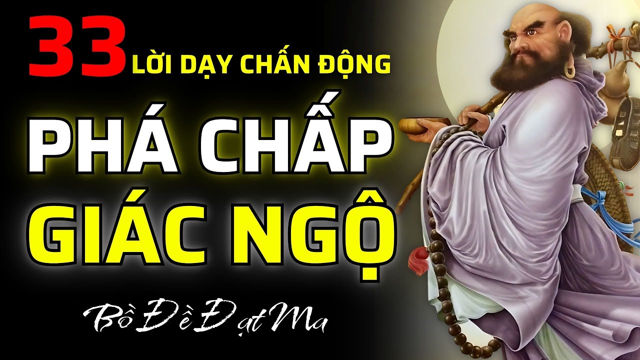 BỒ ĐỀ ĐẠT MA: 33 Lời Dạy CHẠM VÀO GỐC RỄ CỦA TÂM - PHÁ CHẤP Để GIÁC NGỘ Trong Đời
