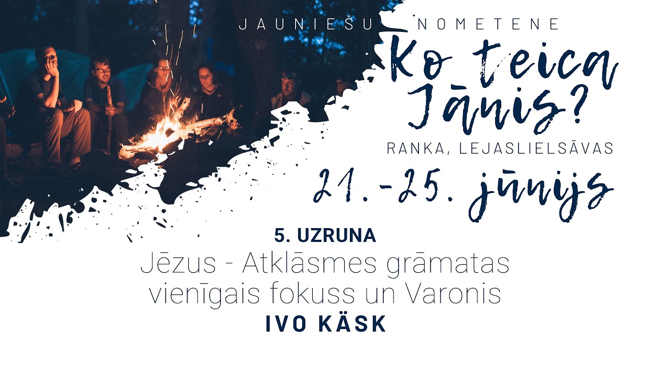 Ivo K&auml;sk : Jēzus - Atklāsmes grāmatas vienīgais fokuss&nbsp;un&nbsp;Varonis (Jaunie&scaron;u nometne 2023 - 5.uzruna)