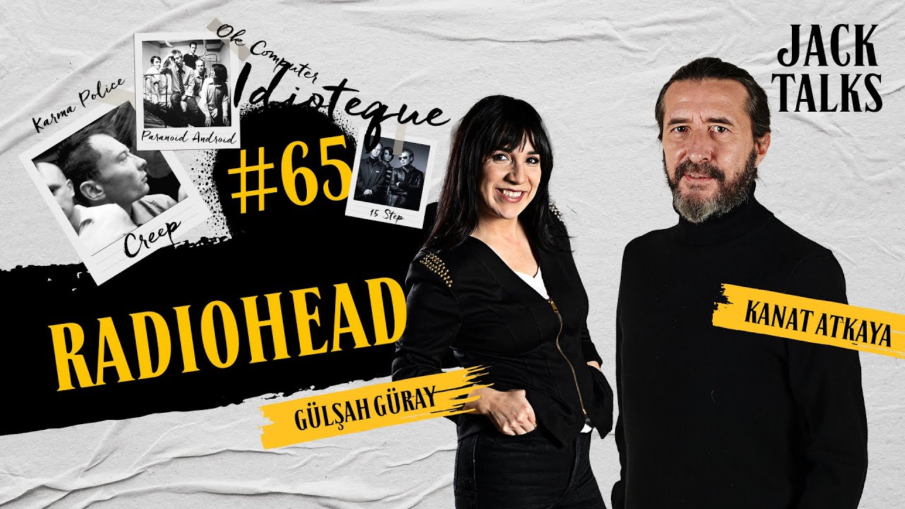 Jack Talks by Jack Lives Here | Bölüm 65: Radiohead | Gülşah Güray & Kanat Atkaya