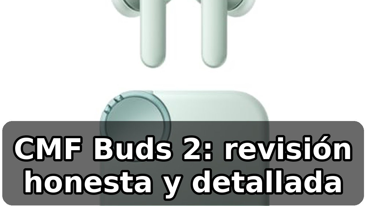 Análisis honesto de CMF Buds 2 de Nothing: sonido excepcional y IP55