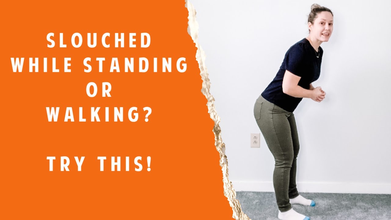 Slouching While Standing/Walking