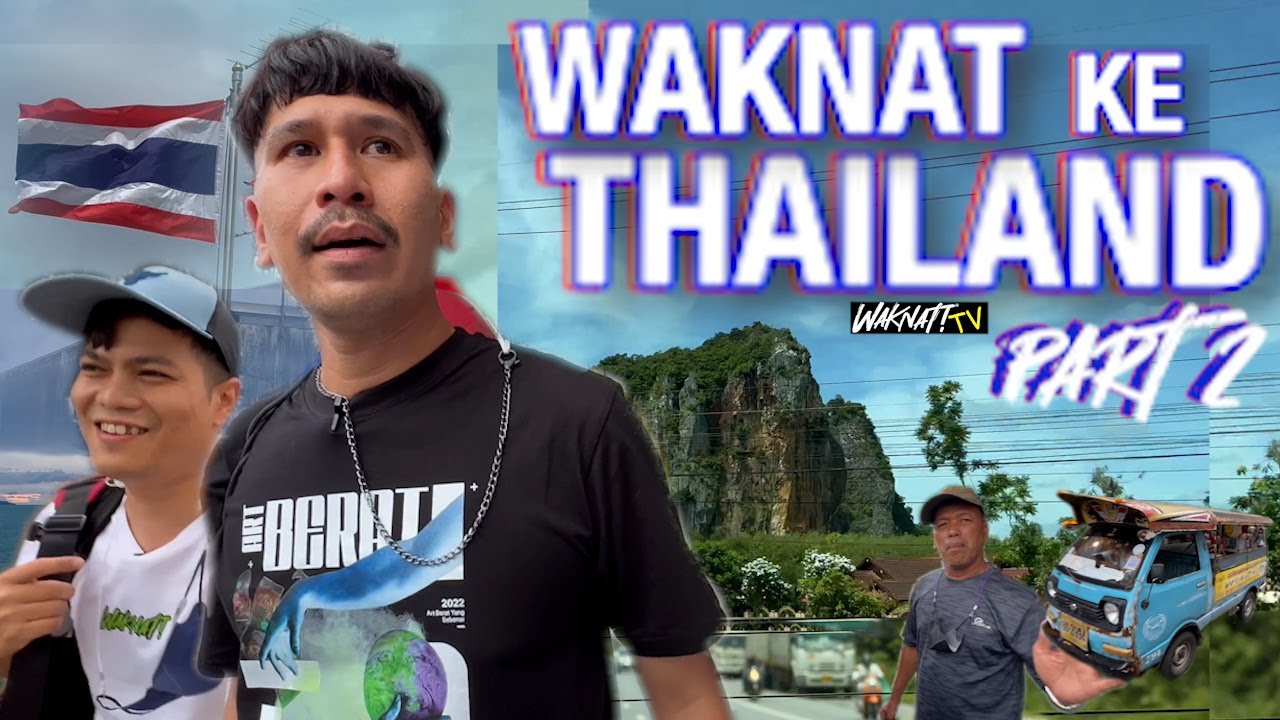 WAKNAT KE THAILAND (PART 2)