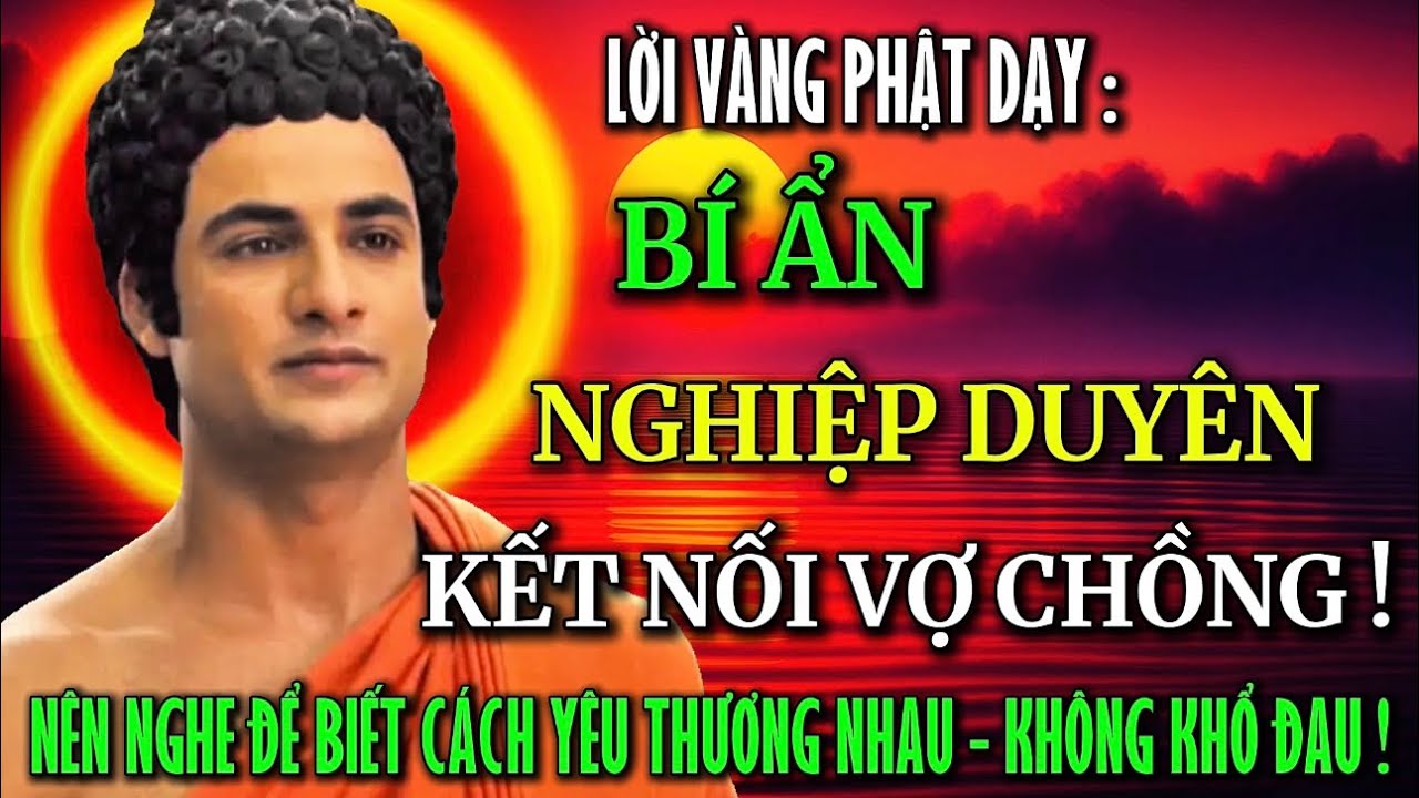 Lời Phật Dạy: Bí Ẩn Nghiệp Duyên , Kết Nối Vợ Chồng - Vợ Chồng Nên Nghe Để Biết Cách Yêu Thương Nhau