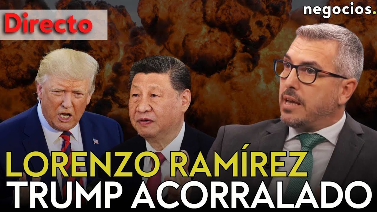 DIRECTO | LORENZO RAMÍREZ:TRUMP ACORRALADO EN IRÁN, CHINA MUESTRA SU PODER Y EL SHOCK ECONÓMICO