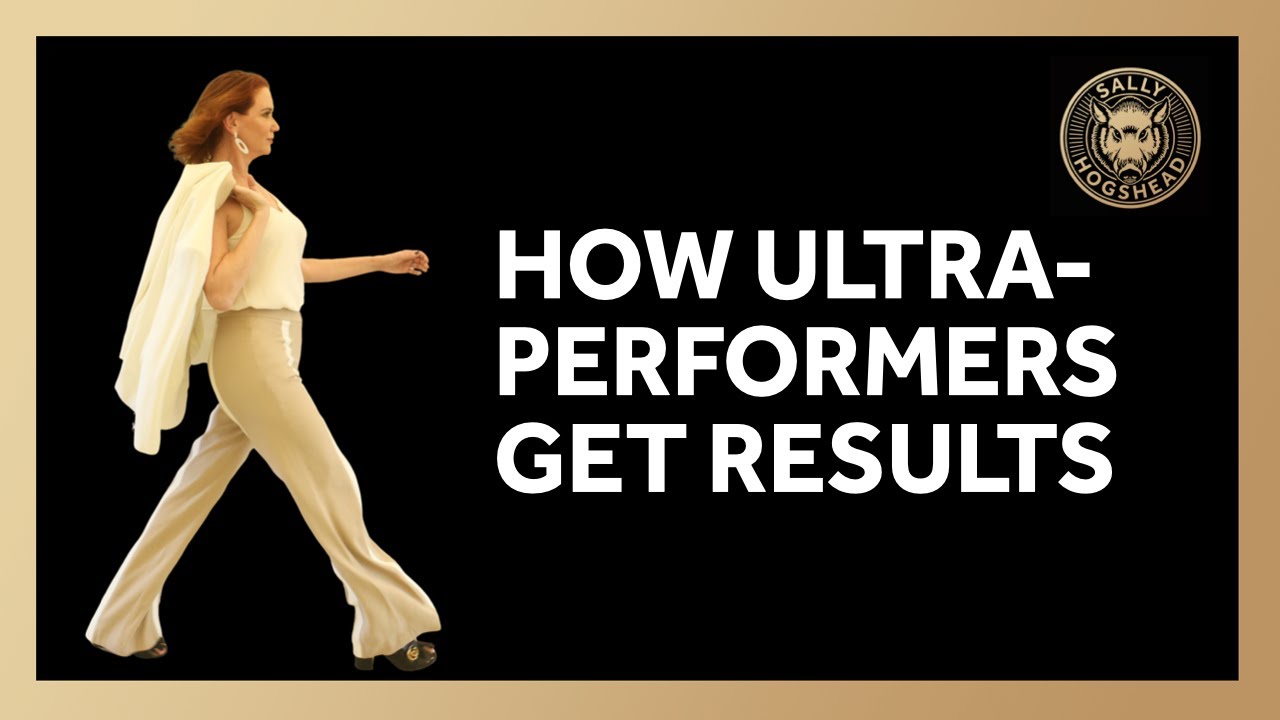 How Ultra-Performers Get Results [Sally Hogshead]