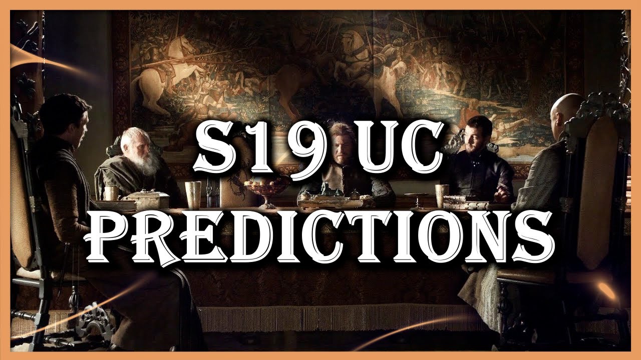 UC S19 Predictions, The Hardest Yet? - GoTWiC