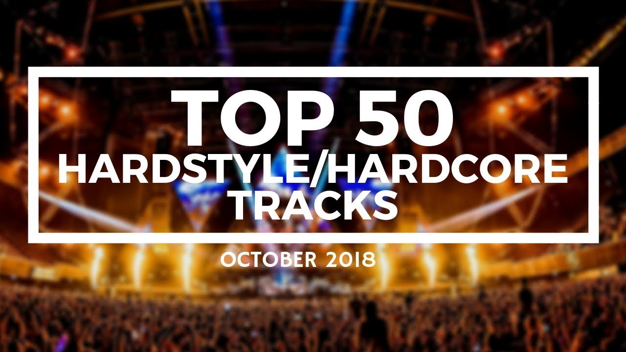 Top 50 Hardstyle/Hardcore Tracks [October 2018]