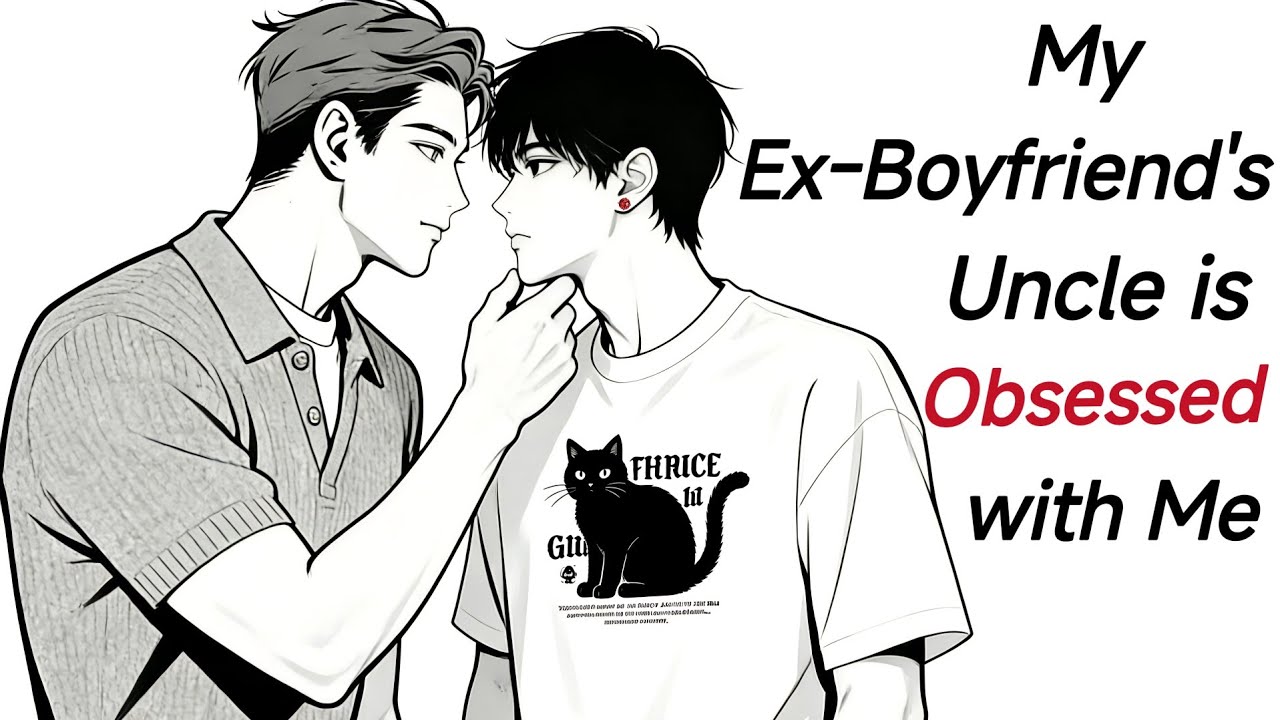 [BL Story/BL Anime] My Ex-Boyfriend's Uncle is Obsessed with Me.[One-shot Anime]