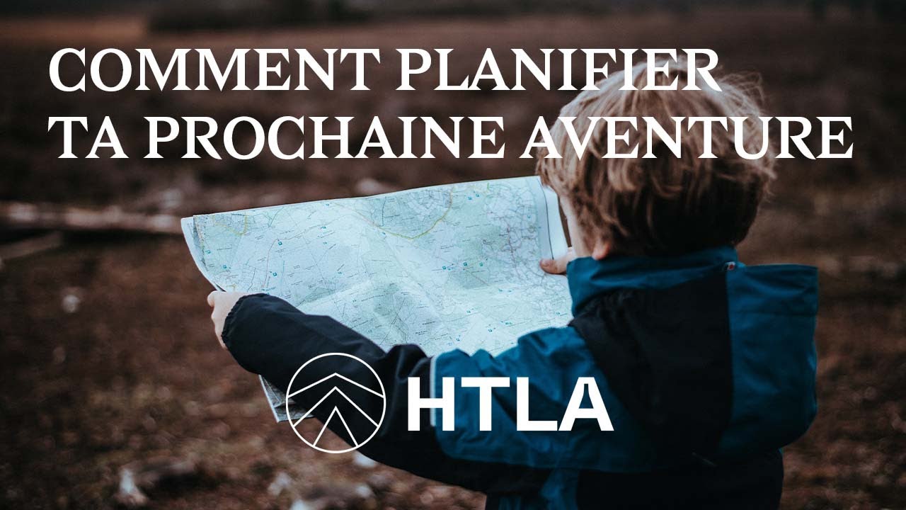 Comment préparer son ITINERAIRE D'AVENTURE ? HTLA #1