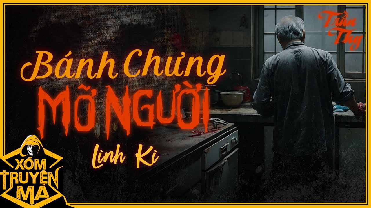 Truyện ma : BÁNH CHƯNG MỠ NGƯỜI | Bí kíp chế biến tà ác - Giọng đọc Trần Thy