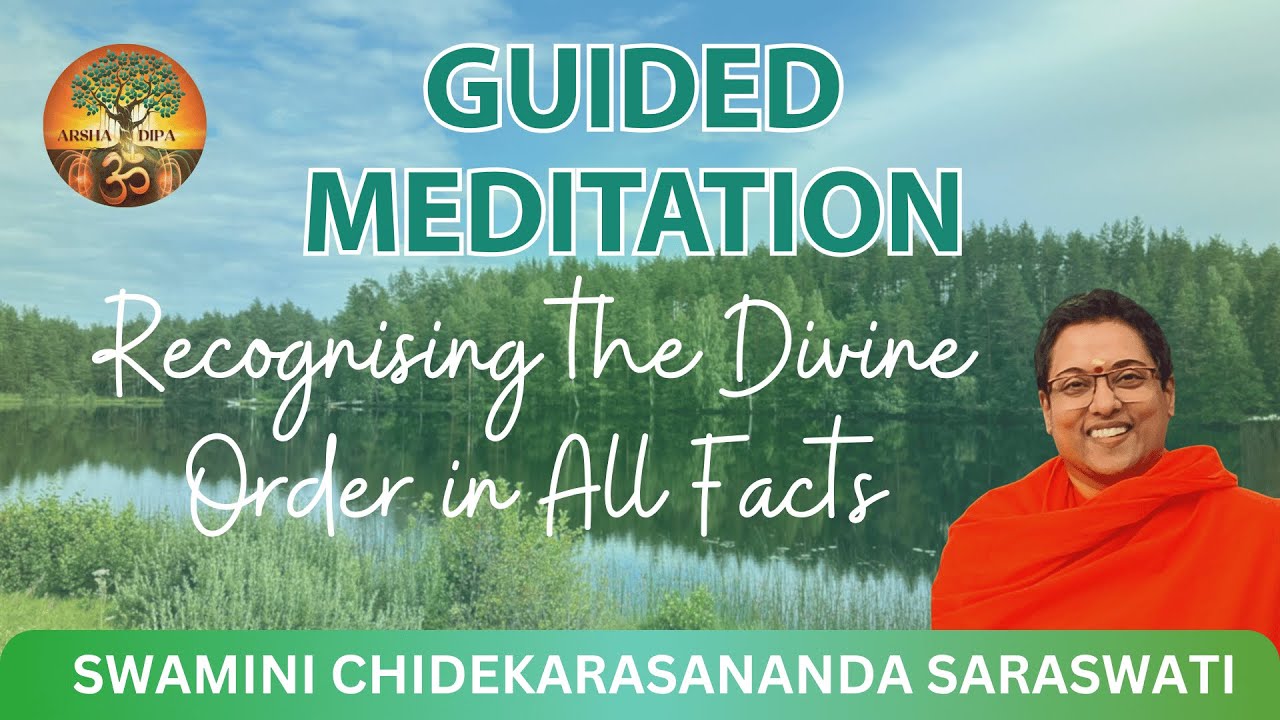 11. Guided Meditation - Recognising the divine order in all facts - by Swamini Chidekarasananda
