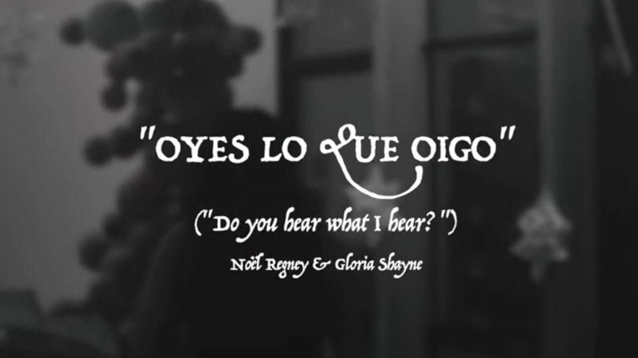 Oyes lo que oigo (Do you hear what I hear?)
