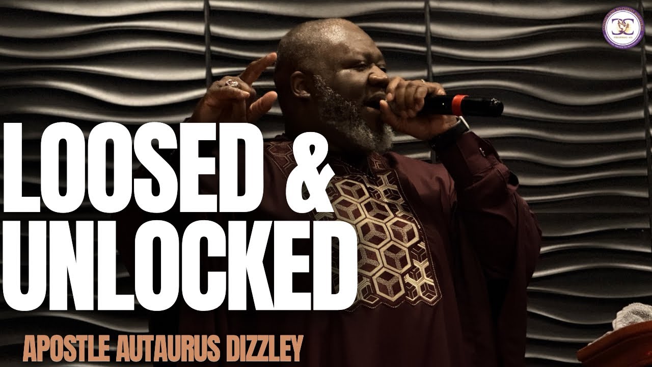 Loosed & Unlocked - Apostle Autaurus Dizzley