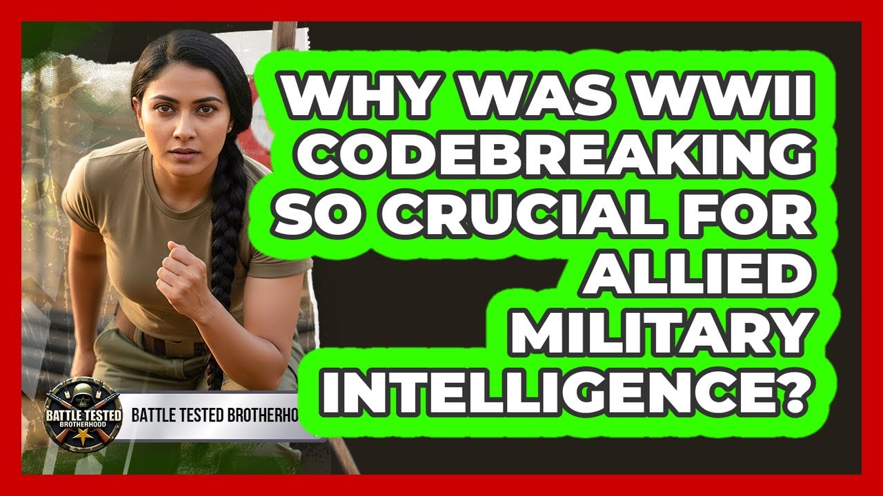 Why Was WWII Codebreaking So Crucial For Allied Military Intelligence? - Battle Tested Brotherhood
