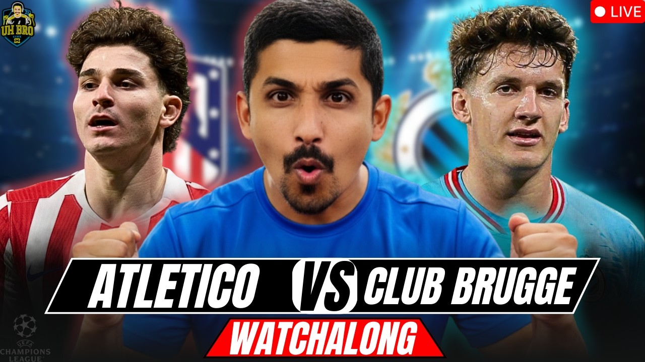 ATLETICO MADRID vs CLUB BRUGGE LIVE Match Today & Watchalong with UH Bro | Champions League 2025/26