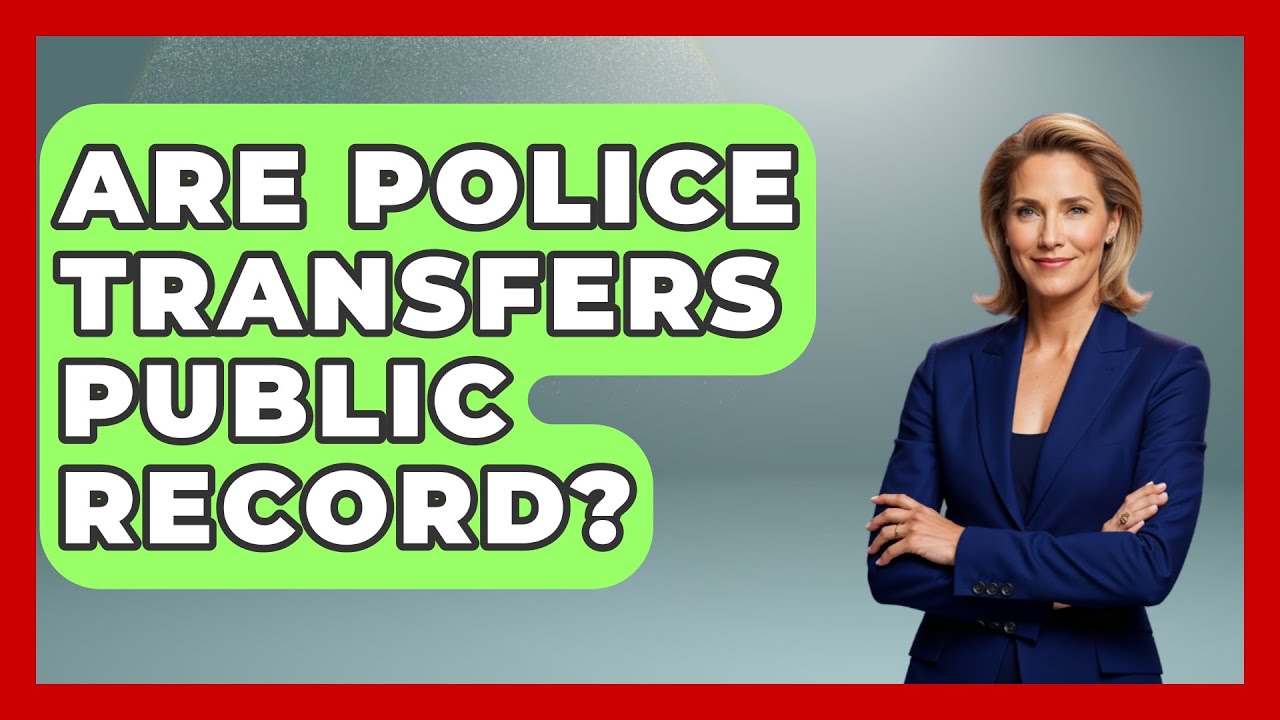 Are Police Transfers Public Record? - Law Enforcement Insider