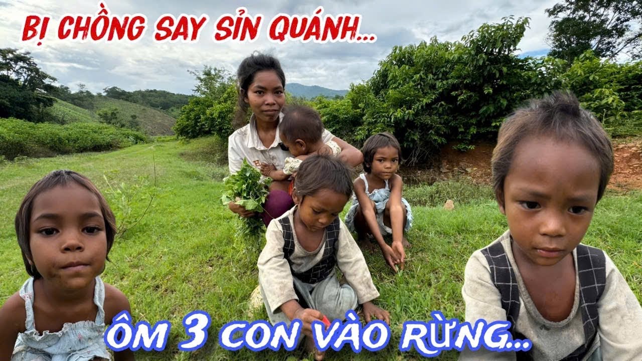Cô gái bị chồng SAY SỈN quánh.?lặng lẽ ôm 3 con vào RỪNG làm điều này../355