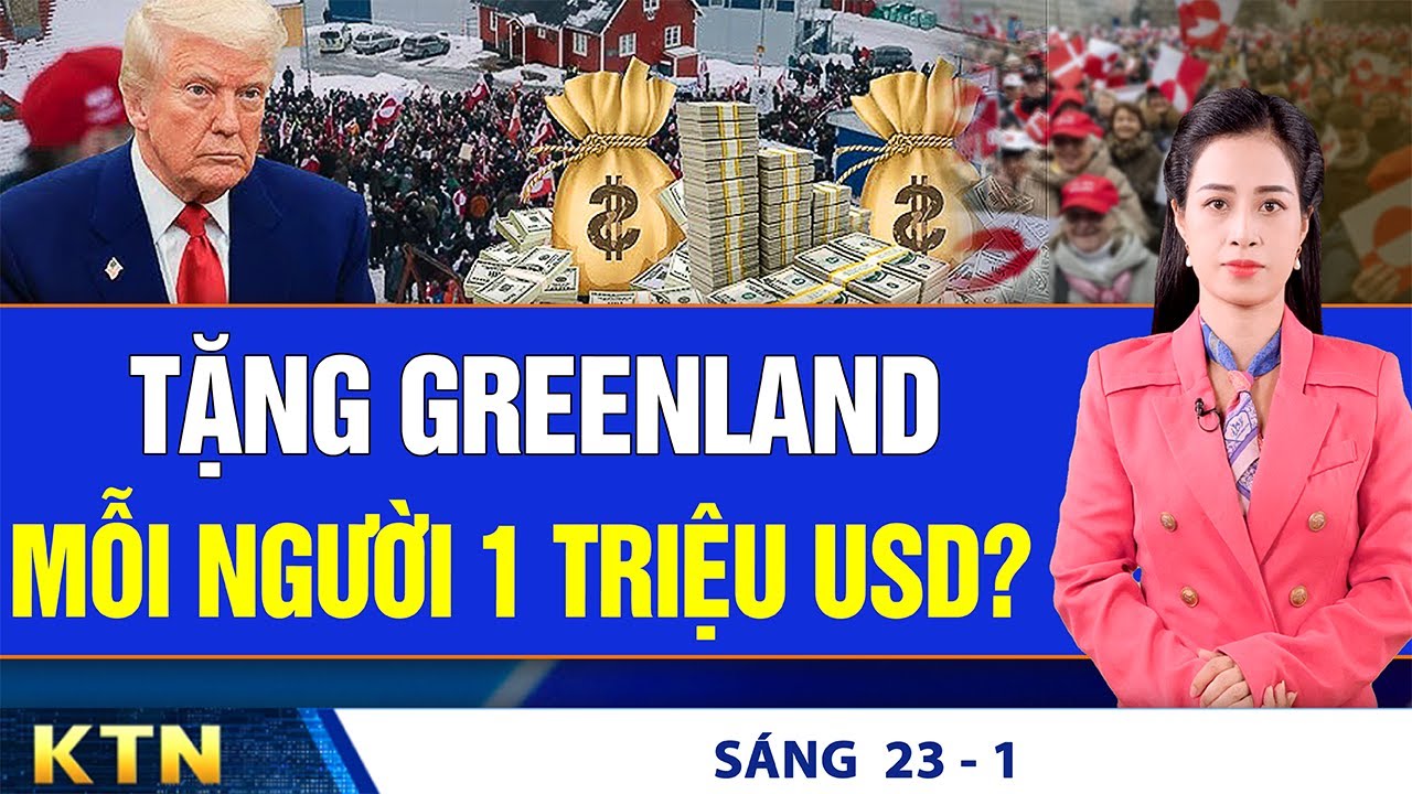 SÁNG 23/1: Mỹ cho mỗi người Greenland 1 triệu USD nếu sáp nhập? VN: Miền Bắc rét hại hết hôm nay