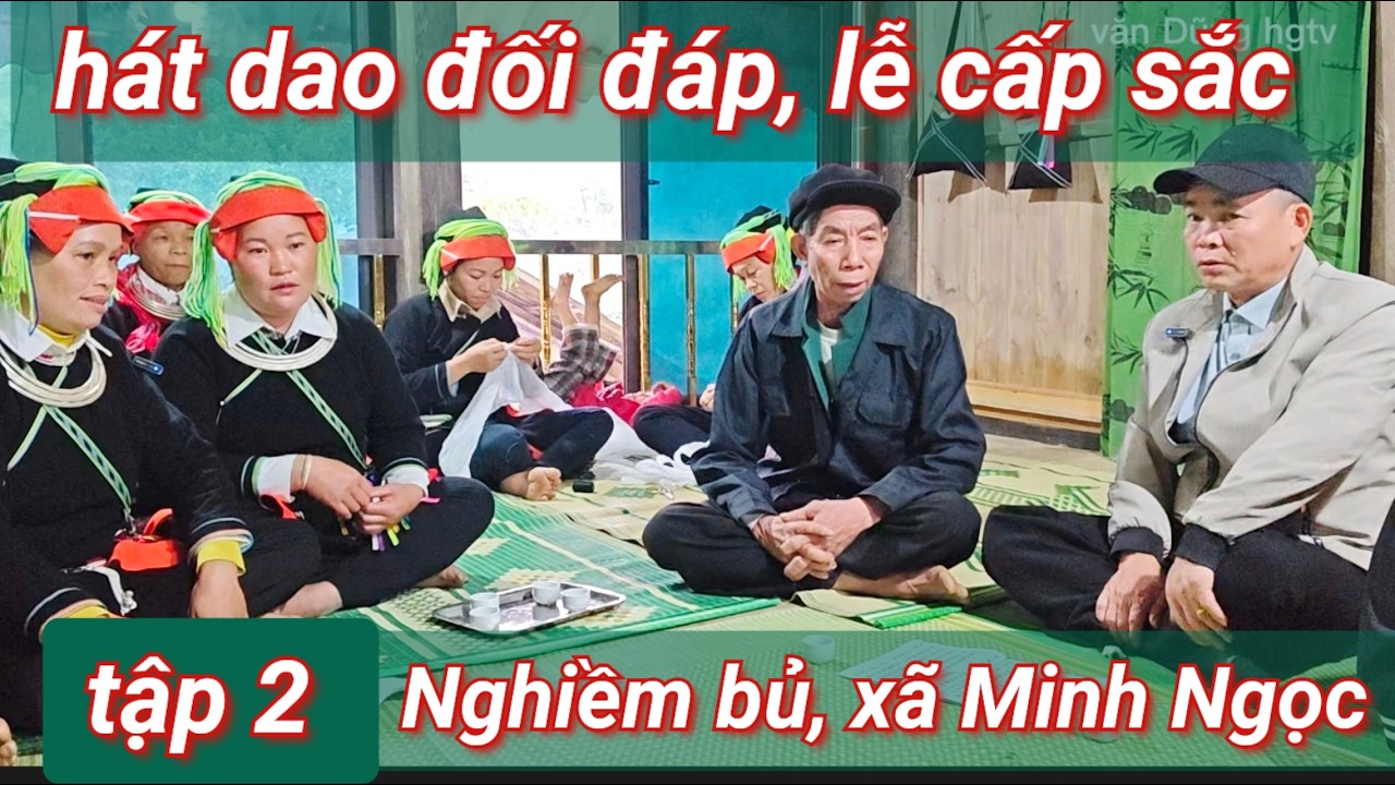 Tập 2 hát dao đối đáp lễ cấp sắc tại nhà Nghiềm bủ thôn Khổi Lùng xã Minh Ngọc