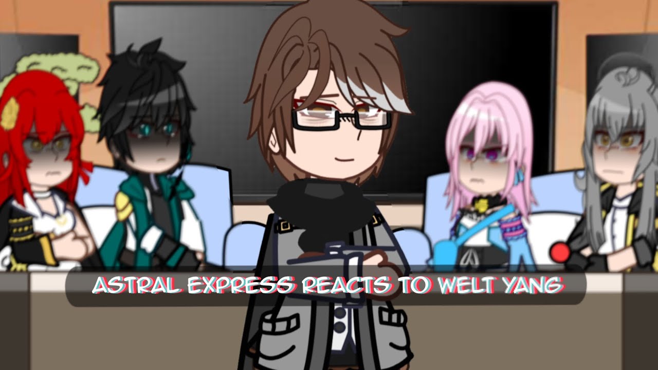 || Astral Express Crew reacts to Welt Yang || HSR || Gacha Club